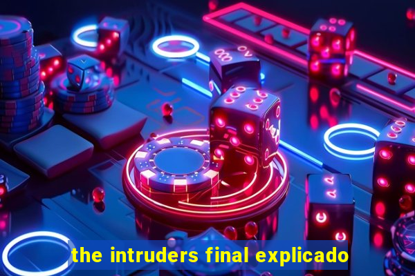 the intruders final explicado